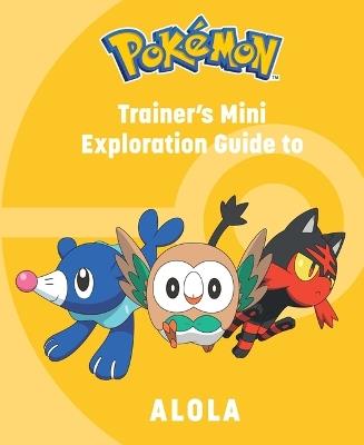 Pokémon: Trainer's Mini Exploration Guide to Alola - Kay Austin - cover