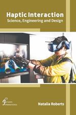 Haptic Interaction: Science, Engineering and Design