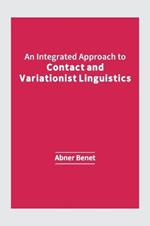 An Integrated Approach to Contact and Variationist Linguistics