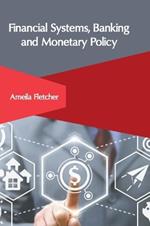 Financial Systems, Banking and Monetary Policy
