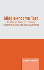 Middle-Income Trap: An Analysis Based on Economic Transformations and Social Governance