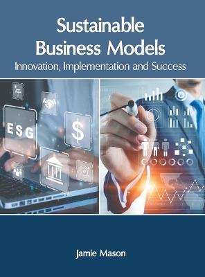 Sustainable Business Models: Innovation, Implementation and Success - cover