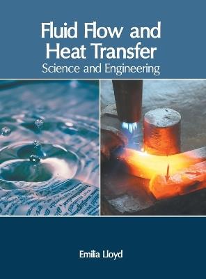 Fluid Flow and Heat Transfer: Science and Engineering - cover