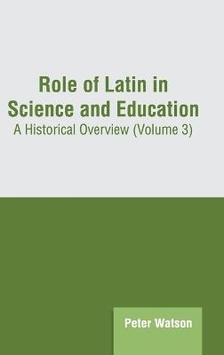 Role of Latin in Science and Education: A Historical Overview (Volume 3) - cover