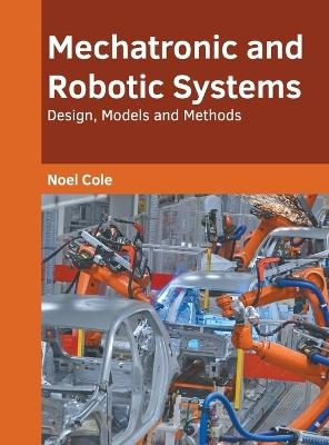 Mechatronic and Robotic Systems: Design, Models and Methods - cover