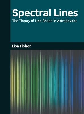 Spectral Lines: The Theory of Line Shape in Astrophysics - cover