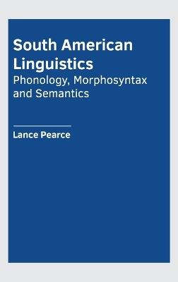 South American Linguistics: Phonology, Morphosyntax and Semantics - cover