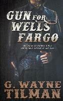 Gun for Wells Fargo - G Wayne Tilman - cover