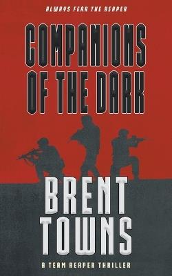 Companions of the Dark: A Team Reaper Thriller - Brent Towns - cover