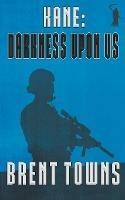 Kane: Darkness Upon Us - Brent Towns - cover