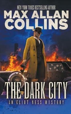 The Dark City: An Eliot Ness Mystery - Max Allan Collins - cover