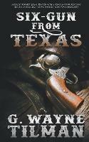 Six-Gun From Texas - G Wayne Tilman - cover