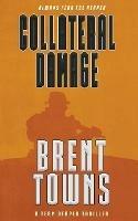 Collateral Damage: A Team Reaper Thriller - Brent Towns - cover