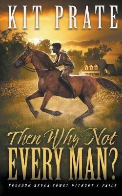 Then Why Not Every Man? - Kit Prate - cover