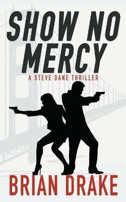 Show No Mercy: A Steve Dane Thriller - Brian Drake - cover