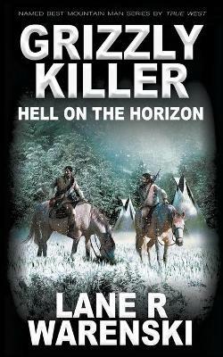 Grizzly Killer: Hell On The Horizon - Lane R Warenski - cover