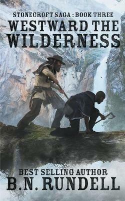 Westward The Wilderness - B N Rundell - cover