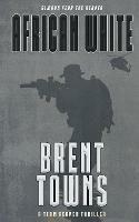 African White: A Team Reaper Thriller - Brent Towns - cover
