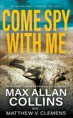 Come Spy With Me - Max Allan Collins,Matthew V Clemens - cover