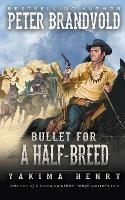 Bullet for a Half-Breed: A Western Fiction Classic - Peter Brandvold - cover