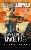 Ambush at Apache Pass: A Western Fiction Classic - Peter Brandvold - cover