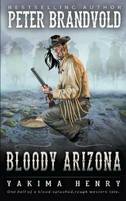 Bloody Arizona: A Western Fiction Classic - Peter Brandvold - cover