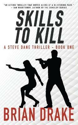 Skills to Kill: A Steve Dane Thriller - Brian Drake - cover
