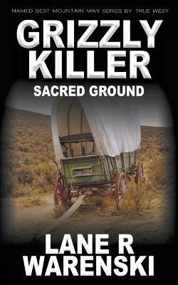 Grizzly Killer: Sacred Ground - Lane R Warenski - cover