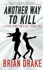 Another Way To Kill: A Steve Dane Thriller