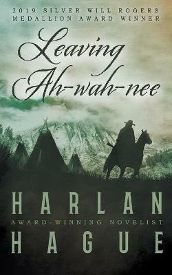 Leaving Ah-wah-nee - Harlan Hague - cover