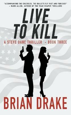 Live to Kill: A Steve Dane Thriller - Brian Drake - cover