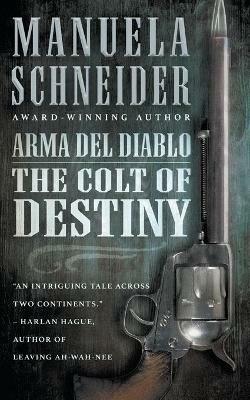Arma del Diablo: The Colt of Destiny - Manuela Schneider - cover