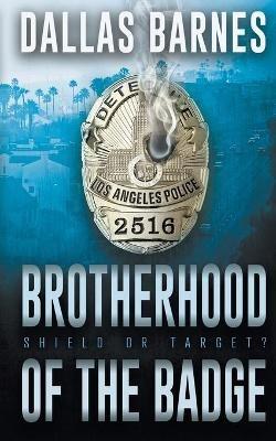 Brotherhood of the Badge: A Contemporary LAPD Action Novel - Dallas Barnes - cover