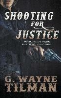 Shooting For Justice - G Wayne Tilman - cover