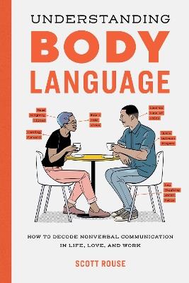 Understanding Body Language: How to Decode Nonverbal Communication in Life, Love, and Work - Scott Rouse - cover