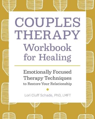 Couples Therapy Workbook for Healing - Lori Cluff Schade PhD LMFT - cover