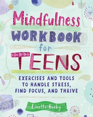 Mindfulness Workbook for Teens - Linette Bixby - cover