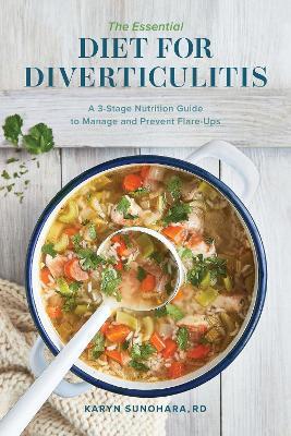 The Essential Diet for Diverticulitis: A 3-Stage Nutrition Guide to Manage and Prevent Flare-Ups - Karyn Sunohara - cover