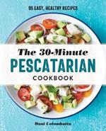 The 30-Minute Pescatarian Cookbook