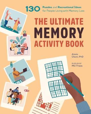 The Ultimate Memory Activity Book: 130 Puzzles and Recreational Ideas for People Living with Memory Loss - Alexis Olson,Phil Fraas - cover