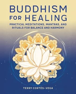 Buddhism for Healing - Terry Cortés-Vega - cover