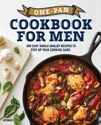 One-Pan Cookbook for Men: 100 Easy Single-Skillet Recipes to Step Up Your Cooking Game - Jon Bailey - cover
