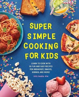 Super Simple Cooking for Kids - Jodi Danen - cover