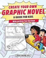 Create Your Own Graphic Novel: A Guide for Kids