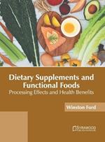 Dietary Supplements and Functional Foods: Processing Effects and Health Benefits