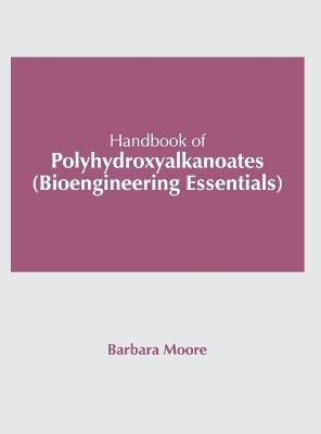 Handbook of Polyhydroxyalkanoates (Bioengineering Essentials) - cover