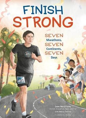 Finish Strong: Seven Marathons, Seven Continents, Seven Days - Dave McGillivray,Nancy Feehrer - cover