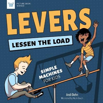 Levers Lessen the Load: Simple Machines for Kids - Andi Diehn - cover