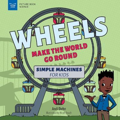 Wheels Make the World Go Round: Simple Machines for Kids - Andi Diehn - cover