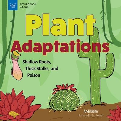 Plant Adaptations: Shallow Roots, Thick Stalks, and Poison - Andi Diehn - cover